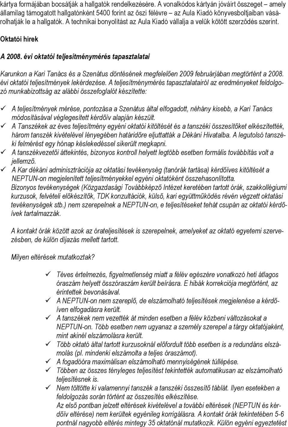 A technikai bonyolítást az Aula Kiadó vállalja a velük kötött szerződés szerint. Oktatói hírek A 2008.