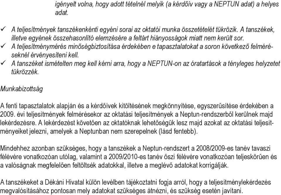 A teljesítménymérés minőségbiztosítása érdekében e tapasztalatokat a soron következő felméréseknél érvényesíteni kell.