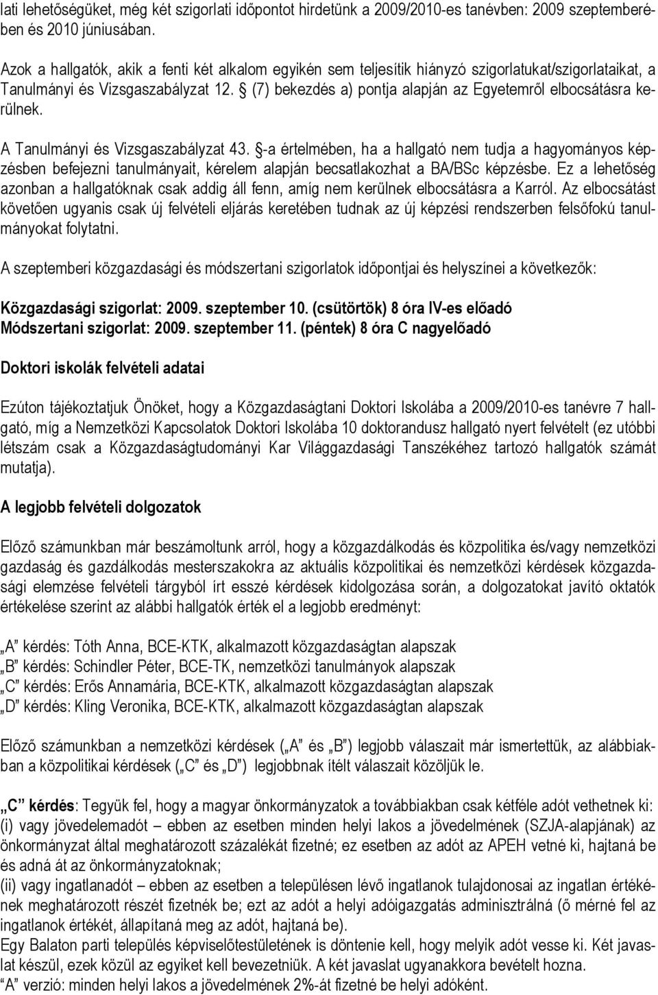 (7) bekezdés a) pontja alapján az Egyetemről elbocsátásra kerülnek. A Tanulmányi és Vizsgaszabályzat 43.