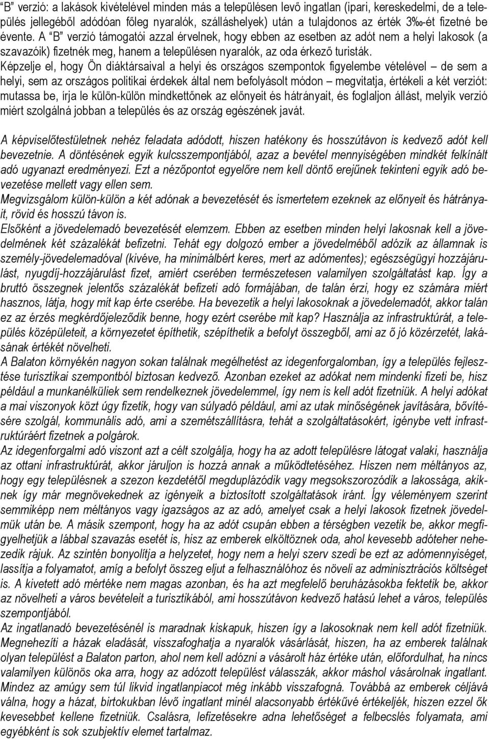 Képzelje el, hogy Ön diáktársaival a helyi és országos szempontok figyelembe vételével de sem a helyi, sem az országos politikai érdekek által nem befolyásolt módon megvitatja, értékeli a két