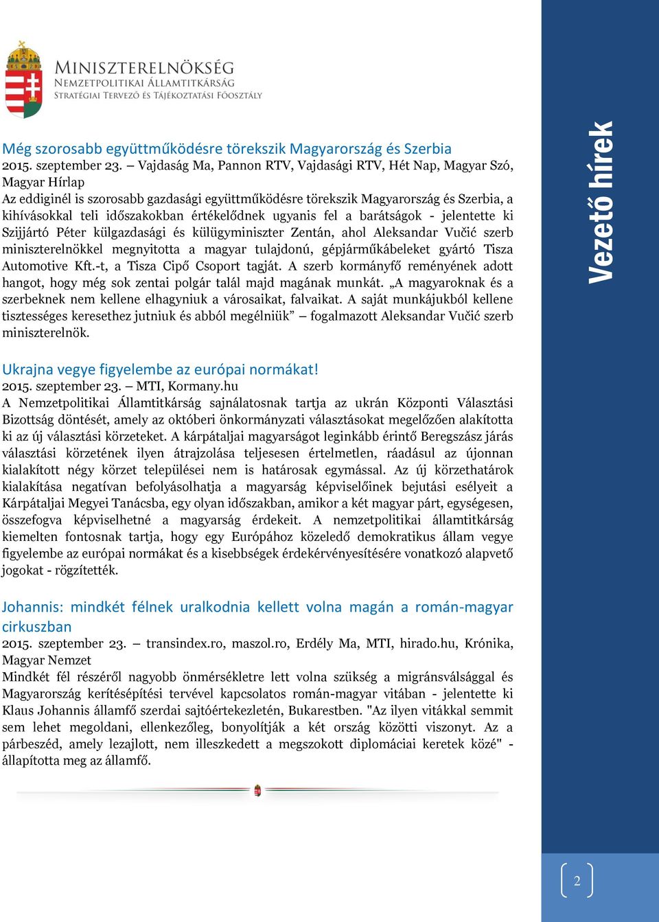 értékelődnek ugyanis fel a barátságok - jelentette ki Szijjártó Péter külgazdasági és külügyminiszter Zentán, ahol Aleksandar Vučić szerb miniszterelnökkel megnyitotta a magyar tulajdonú,