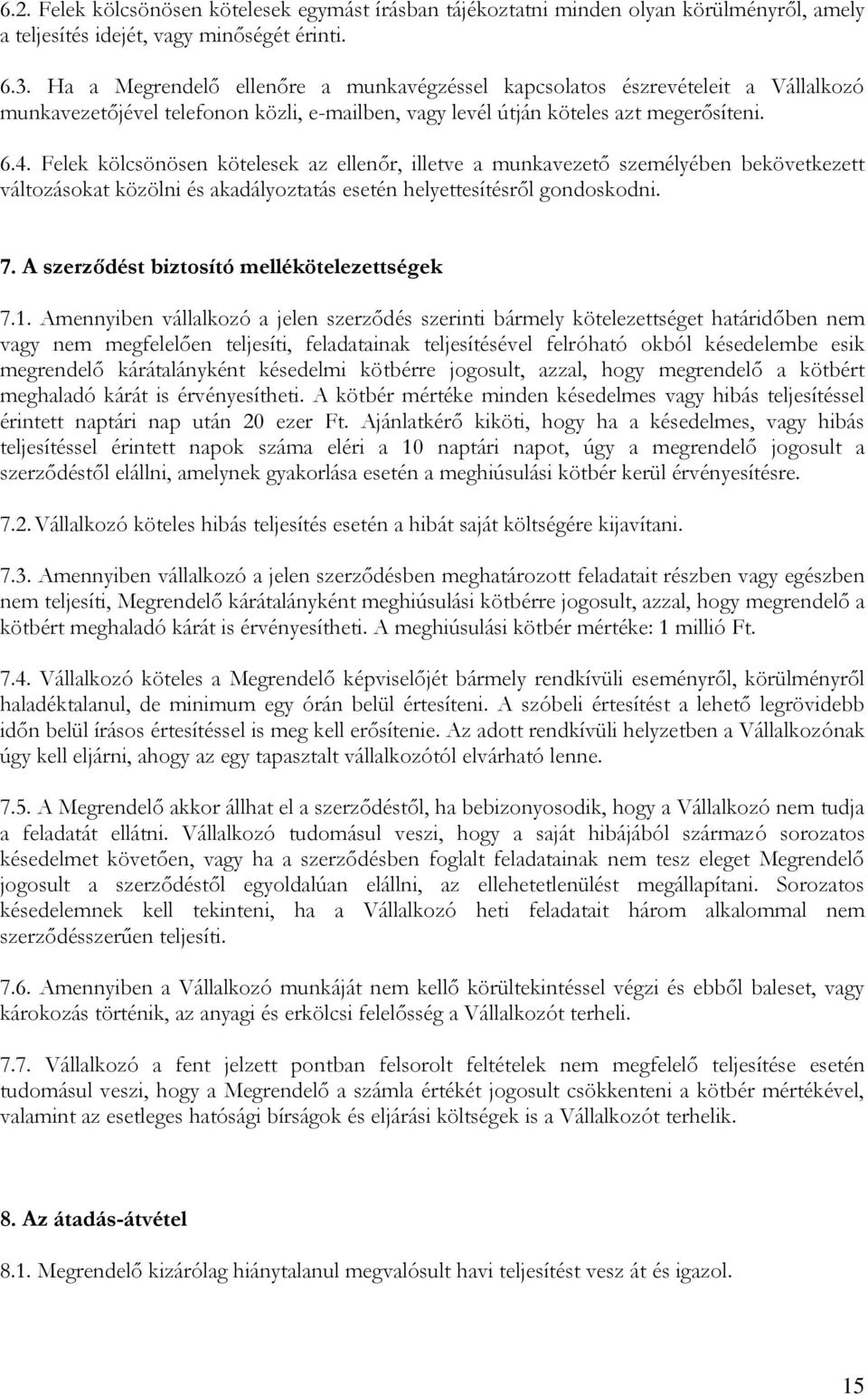 Felek kölcsönösen kötelesek az ellenőr, illetve a munkavezető személyében bekövetkezett változásokat közölni és akadályoztatás esetén helyettesítésről gondoskodni. 7.