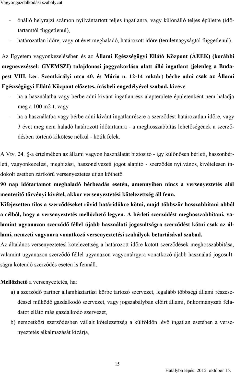 Az Egyetem vagyonkezelésében és az Állami Egészségügyi Ellátó Központ (ÁEEK) (korábbi megnevezéssel: GYEMSZI) tulajdonosi joggyakorlása alatt álló ingatlant (jelenleg a Budapest VIII. ker.