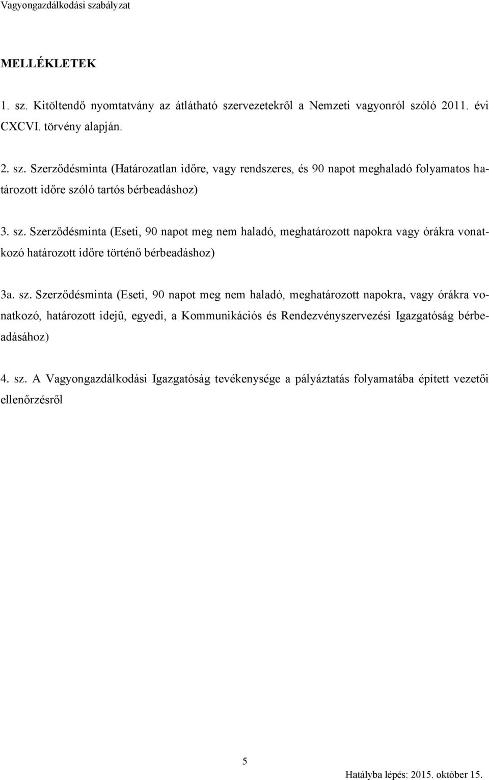 Szerződésminta (Eseti, 90 napot meg nem haladó, meghatározott napokra, vagy órákra vonatkozó, határozott idejű, egyedi, a Kommunikációs és Rendezvényszervezési Igazgatóság