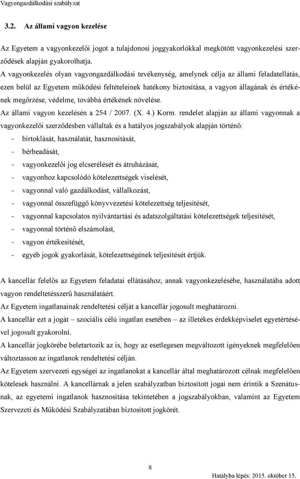 megőrzése, védelme, továbbá értékének növelése. Az állami vagyon kezelésén a 254 / 2007. (X. 4.) Korm.