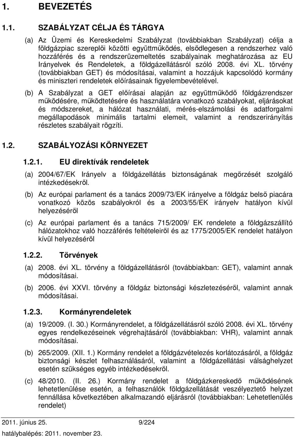 törvény (továbbiakban GET) és módosításai, valamint a hozzájuk kapcsolódó kormány és miniszteri rendeletek elıírásainak figyelembevételével.