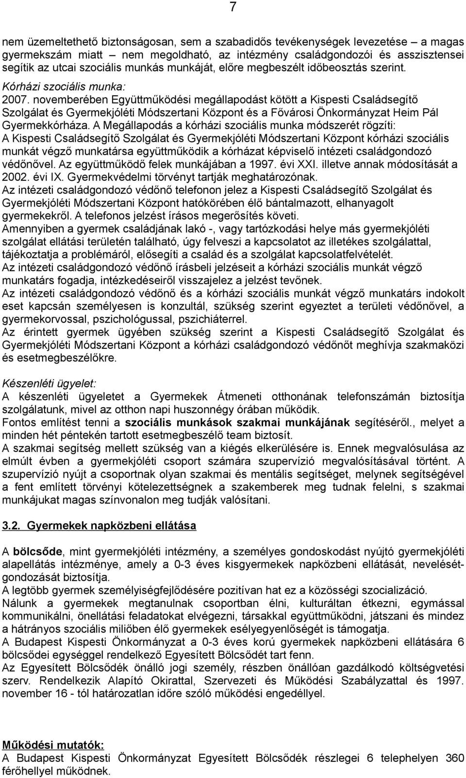 novemberében Együttműködési megállapodást kötött a Kispesti Családsegítő Szolgálat és Gyermekjóléti Módszertani Központ és a Fővárosi Önkormányzat Heim Pál Gyermekkórháza.