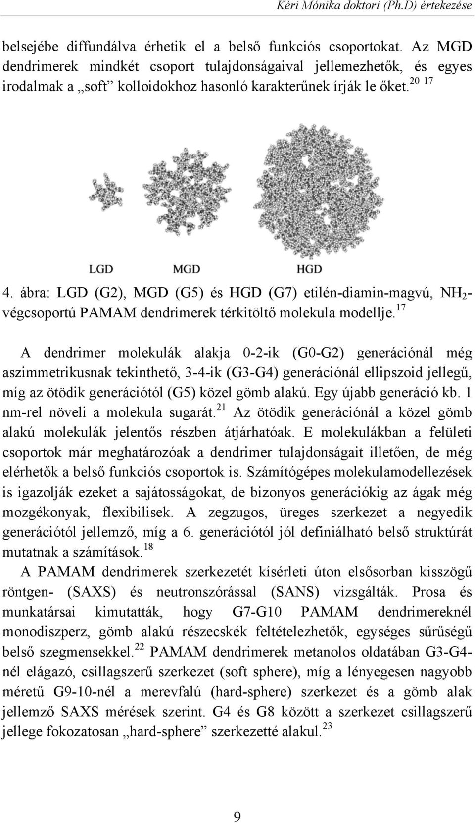 ábra: LGD (G2), MGD (G5) és HGD (G7) etilén-diamin-magvú, NH 2 - végcsoportú PAMAM dendrimerek térkitöltő molekula modellje.