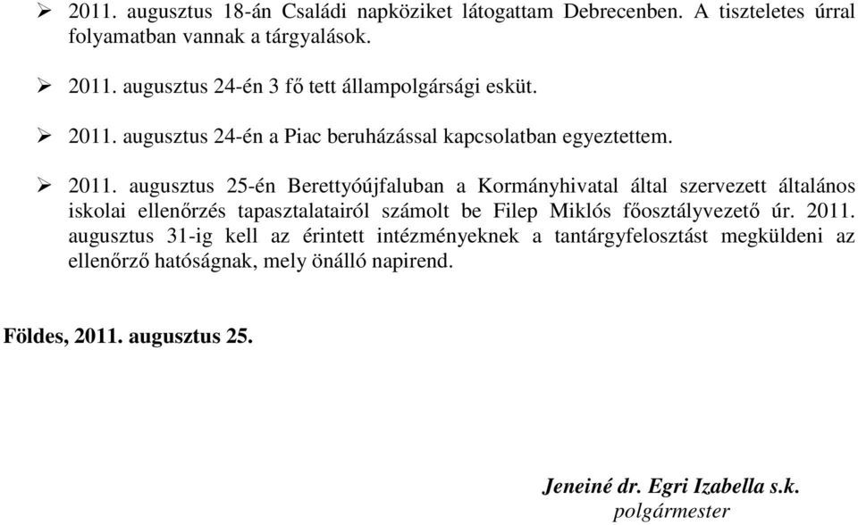 augusztus 24-én a Piac beruházással kapcsolatban egyeztettem. 2011.