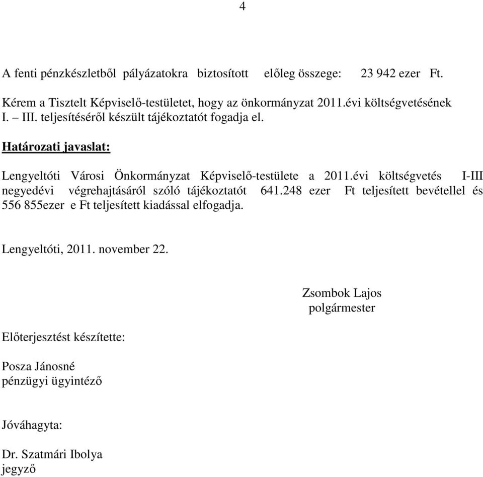 Határozati javaslat: Lengyeltóti Városi Önkormányzat Képviselő-testülete a 2011.évi költségvetés I-III negyedévi végrehajtásáról szóló tájékoztatót 641.