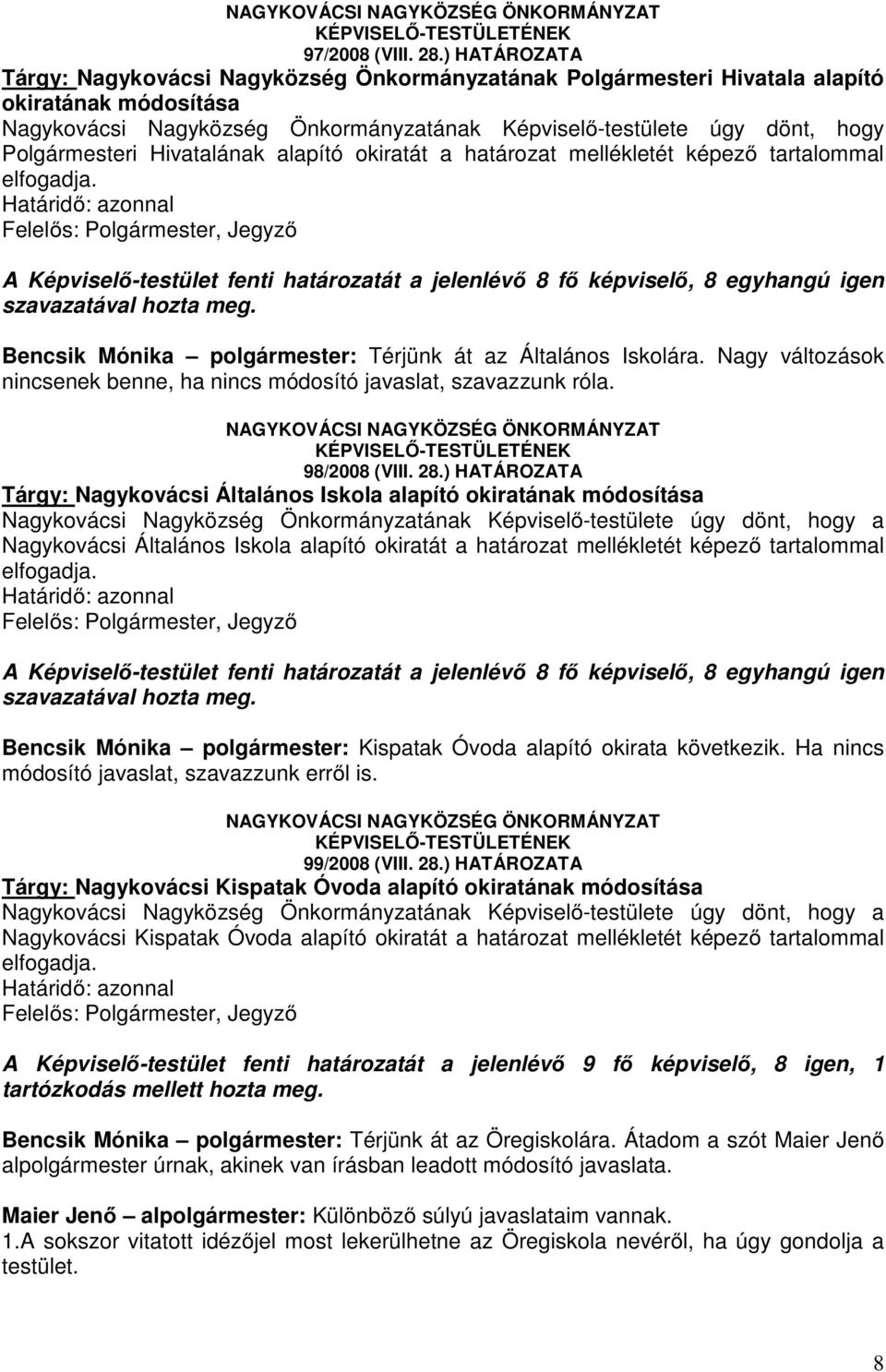 Polgármesteri Hivatalának alapító okiratát a határozat mellékletét képező tartalommal elfogadja.