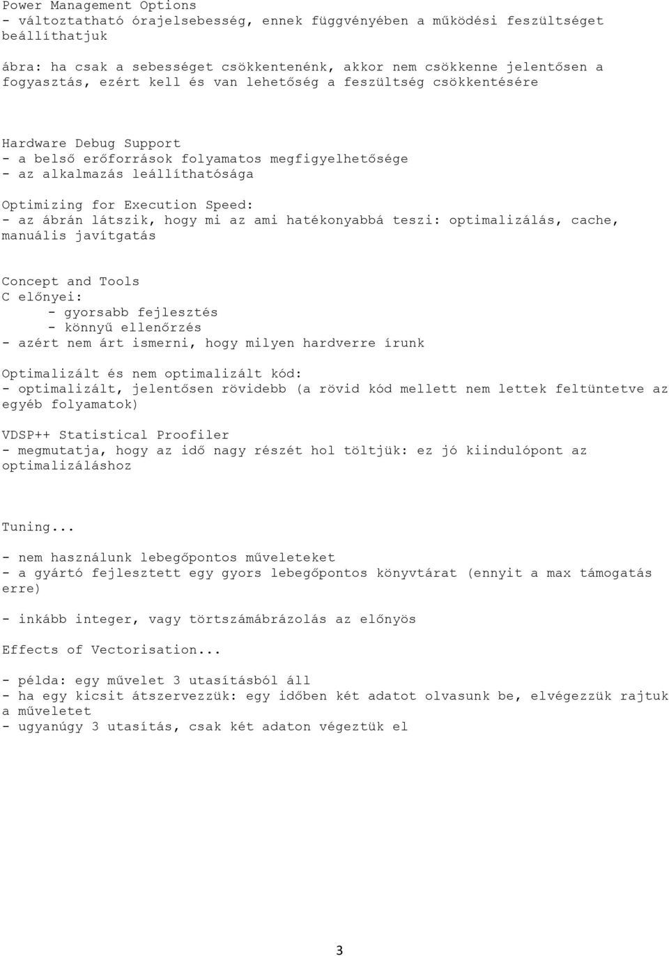 Speed: - az ábrán látszik, hogy mi az ami hatékonyabbá teszi: optimalizálás, cache, manuális javítgatás Concept and Tools C előnyei: - gyorsabb fejlesztés - könnyű ellenőrzés - azért nem árt ismerni,