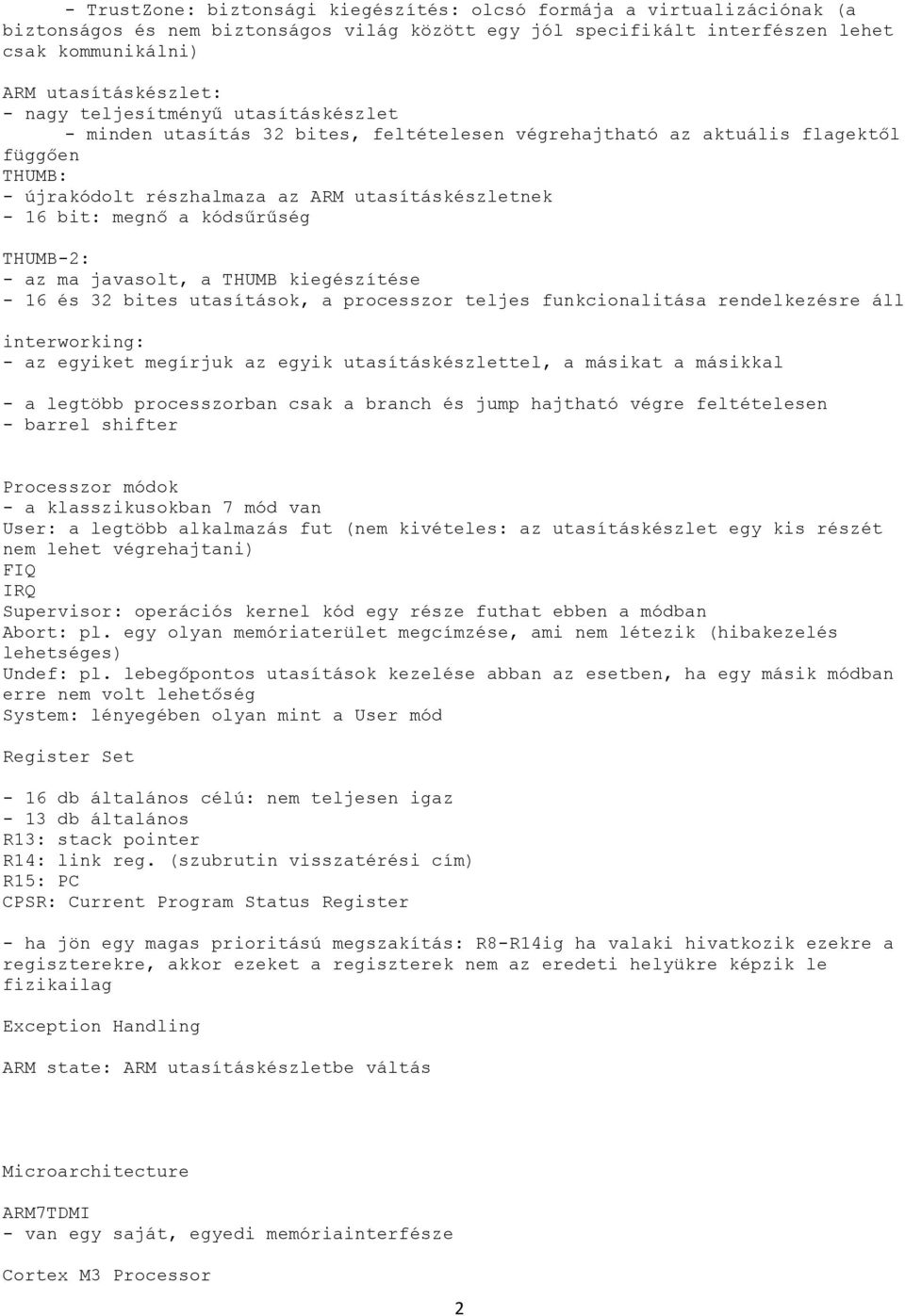 kódsűrűség THUMB-2: - az ma javasolt, a THUMB kiegészítése - 16 és 32 bites utasítások, a processzor teljes funkcionalitása rendelkezésre áll interworking: - az egyiket megírjuk az egyik