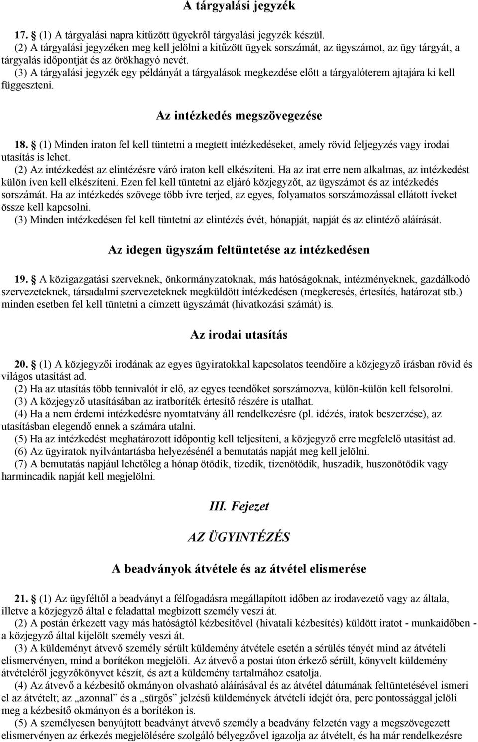 (3) A tárgyalási jegyzék egy példányát a tárgyalások megkezdése előtt a tárgyalóterem ajtajára ki kell függeszteni. Az intézkedés megszövegezése 18.