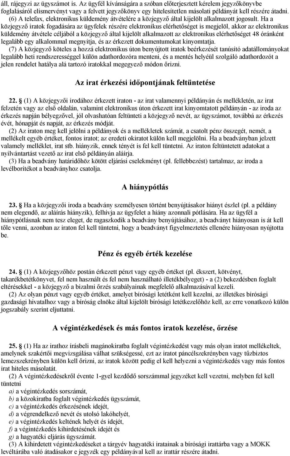 (6) A telefax, elektronikus küldemény átvételére a közjegyző által kijelölt alkalmazott jogosult.