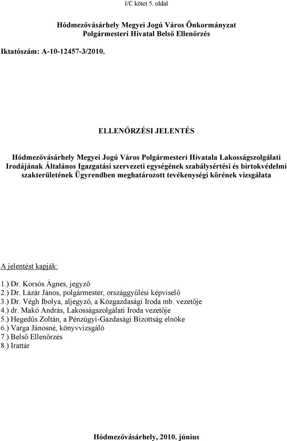 Irodájának Általános Igazgatási szervezeti egységének szabálysértési és birtokvédelmi szakterületének Ügyrendben meghatározott tevékenységi körének vizsgálata A jelentést kapják: 1.) Dr.