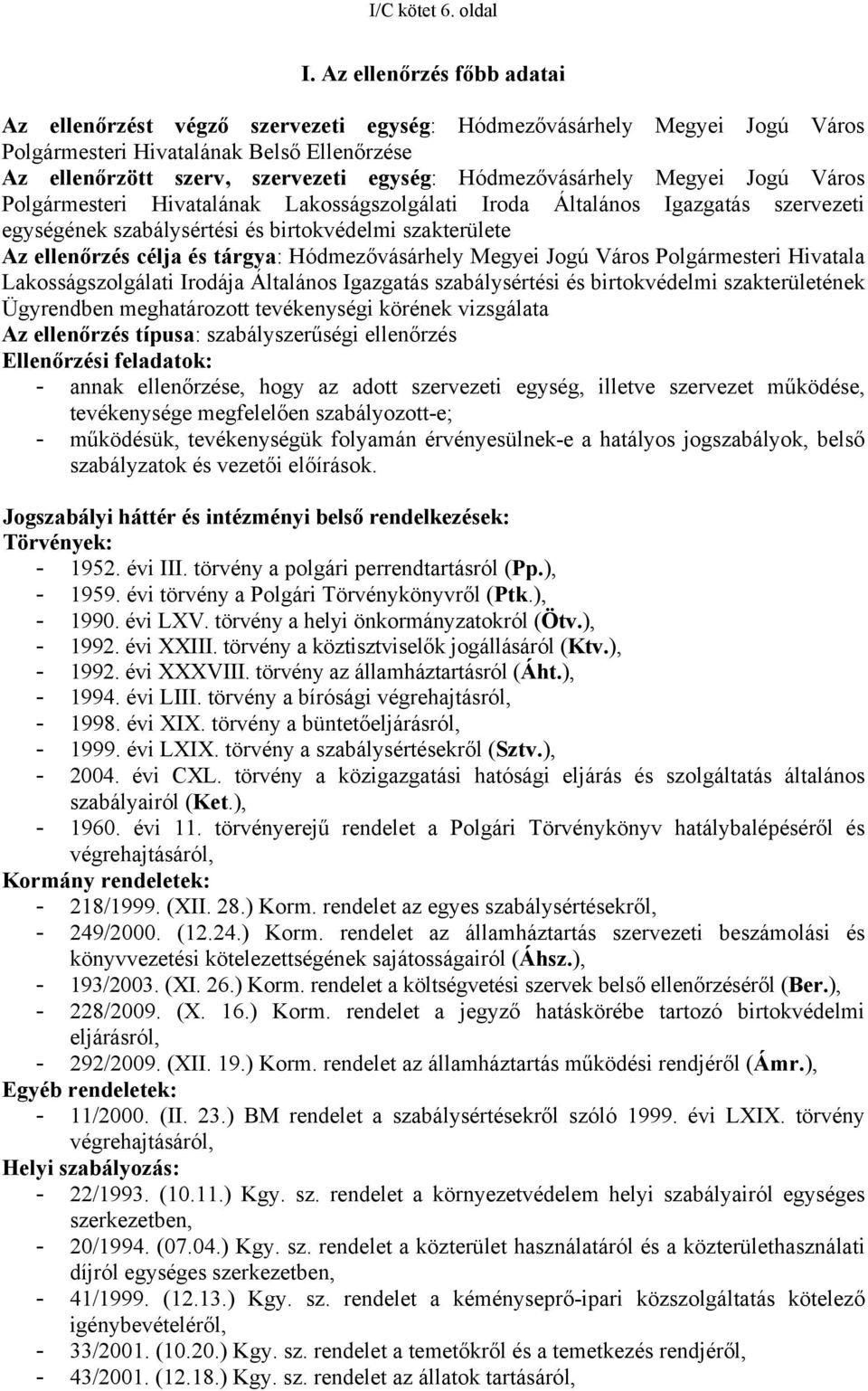Hódmezővásárhely Megyei Jogú Város Polgármesteri Hivatalának Lakosságszolgálati Iroda Általános Igazgatás szervezeti egységének szabálysértési és birtokvédelmi szakterülete Az ellenőrzés célja és