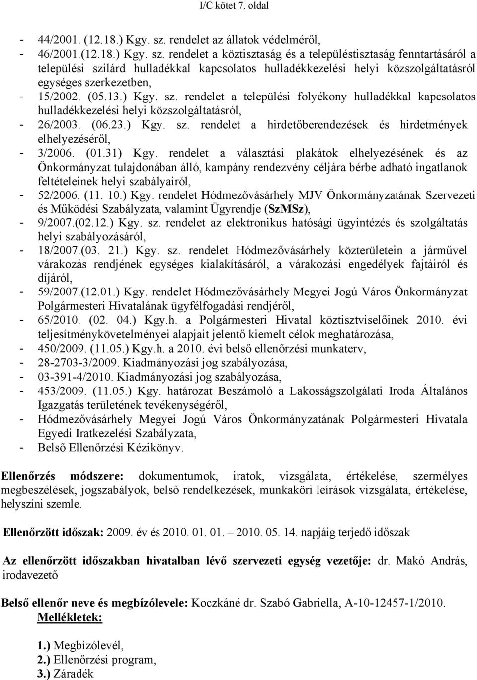 rendelet a köztisztaság és a településtisztaság fenntartásáról a települési szilárd hulladékkal kapcsolatos hulladékkezelési helyi közszolgáltatásról egységes szerkezetben, - 15/2002. (05.13.) Kgy.