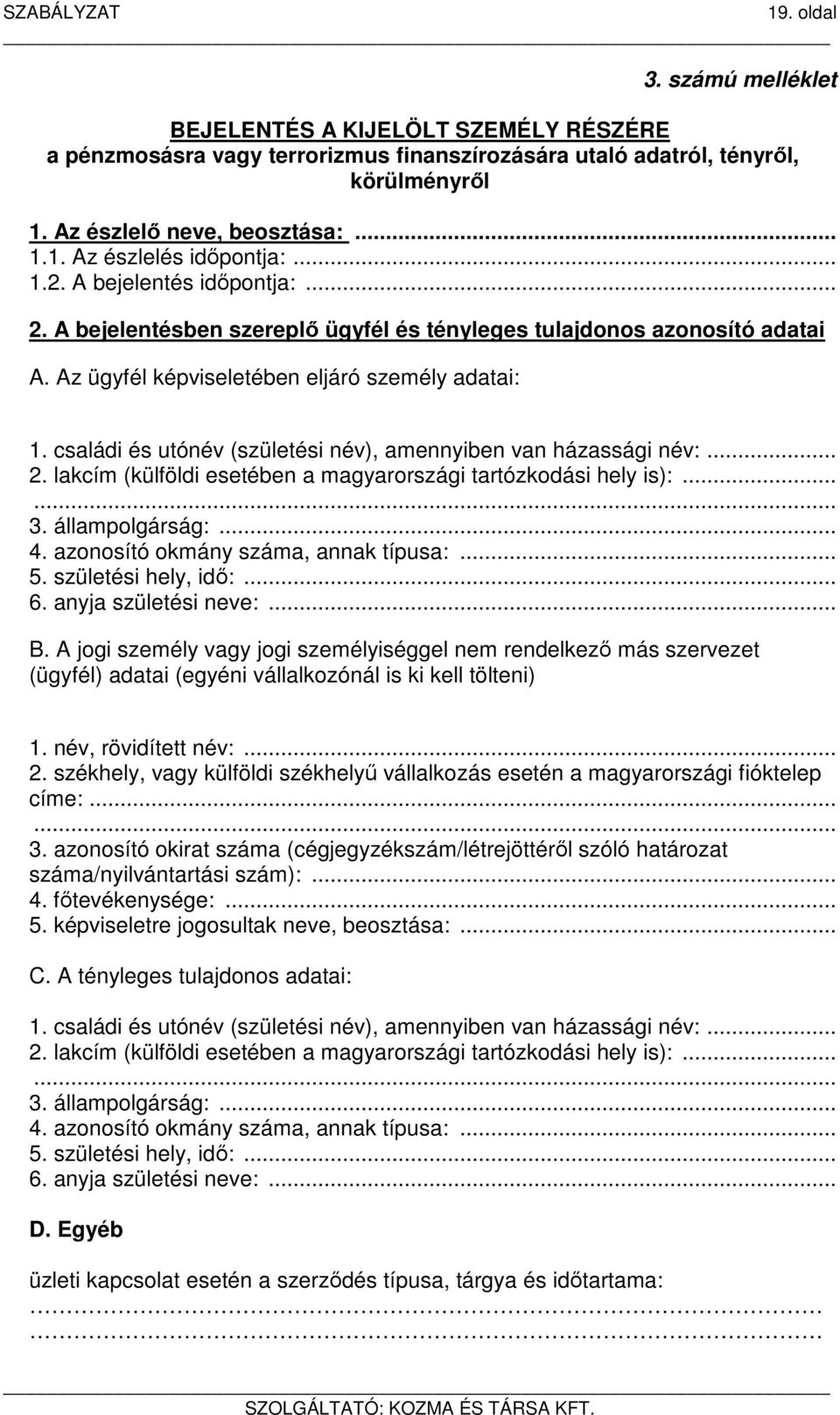 családi és utónév (születési név), amennyiben van házassági név:... 2. lakcím (külföldi esetében a magyarországi tartózkodási hely is):...... 3. állampolgárság:... 4.