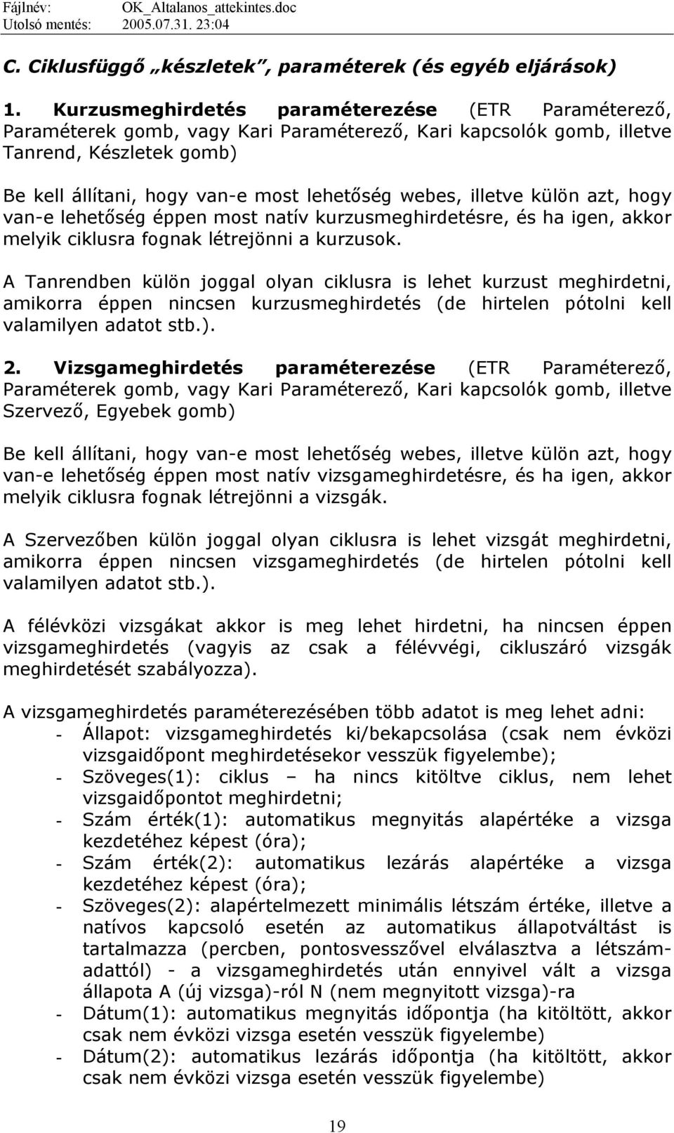 illetve külön azt, hogy van-e lehetőség éppen most natív kurzusmeghirdetésre, és ha igen, akkor melyik ciklusra fognak létrejönni a kurzusok.