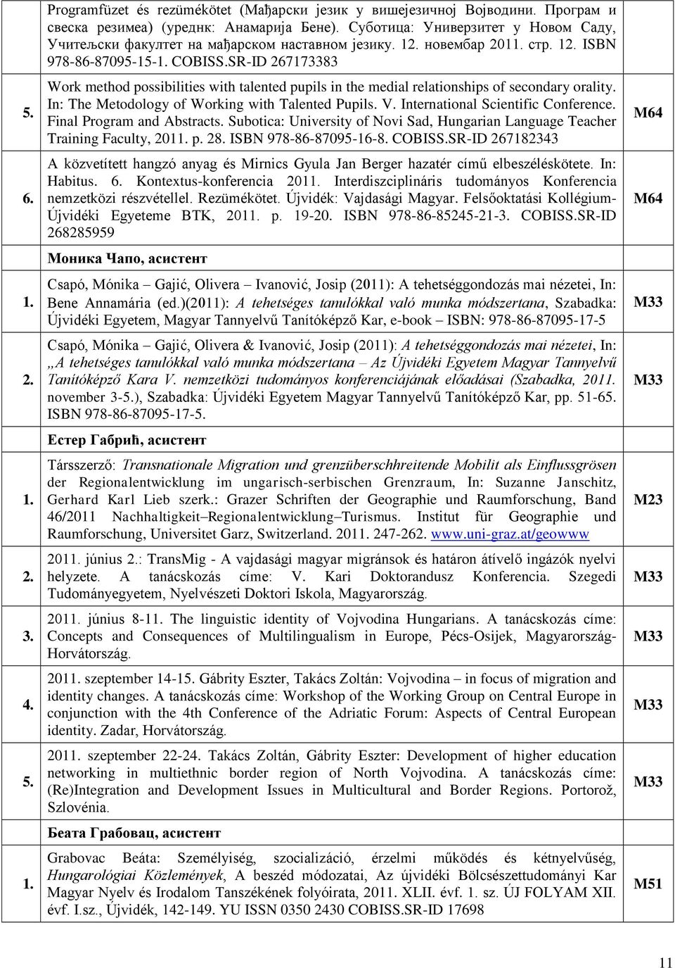 SR-ID 267173383 Work method possibilities with talented pupils in the medial relationships of secondary orality. In: The Metodology of Working with Talented Pupils. V.