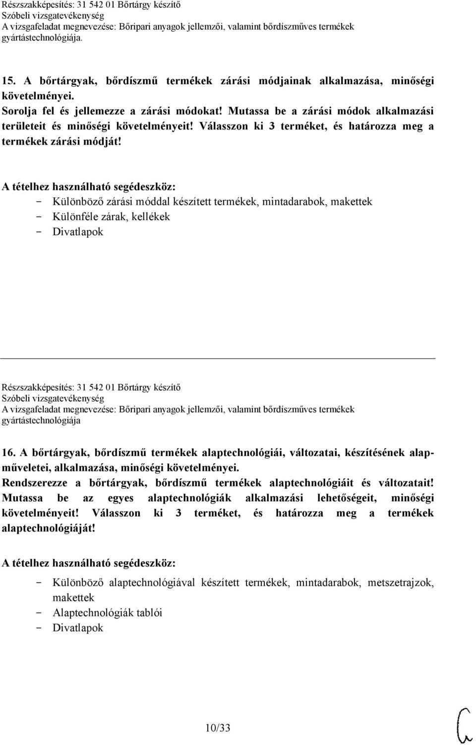 Különböző zárási móddal készített termékek, mintadarabok, makettek Különféle zárak, kellékek Divatlapok Részszakképesítés: 31 542 01 Bőrtárgy készítő gyártástechnológiája 16.