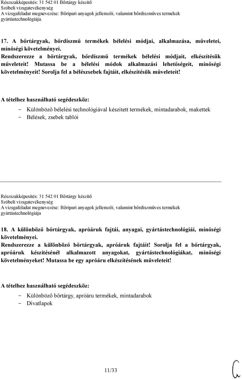 Különböző bélelési technológiával készített termékek, mintadarabok, makettek Bélések, zsebek tablói Részszakképesítés: 31 542 01 Bőrtárgy készítő gyártástechnológiája 18.