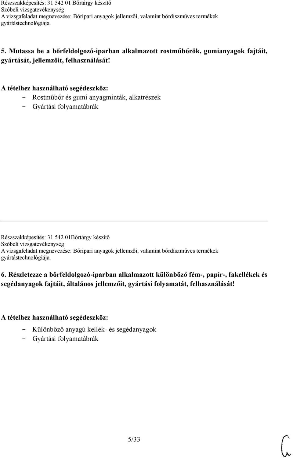 Rostműbőr és gumi anyagminták, alkatrészek Gyártási folyamatábrák Részszakképesítés: 31 542 01Bőrtárgy készítő 6.