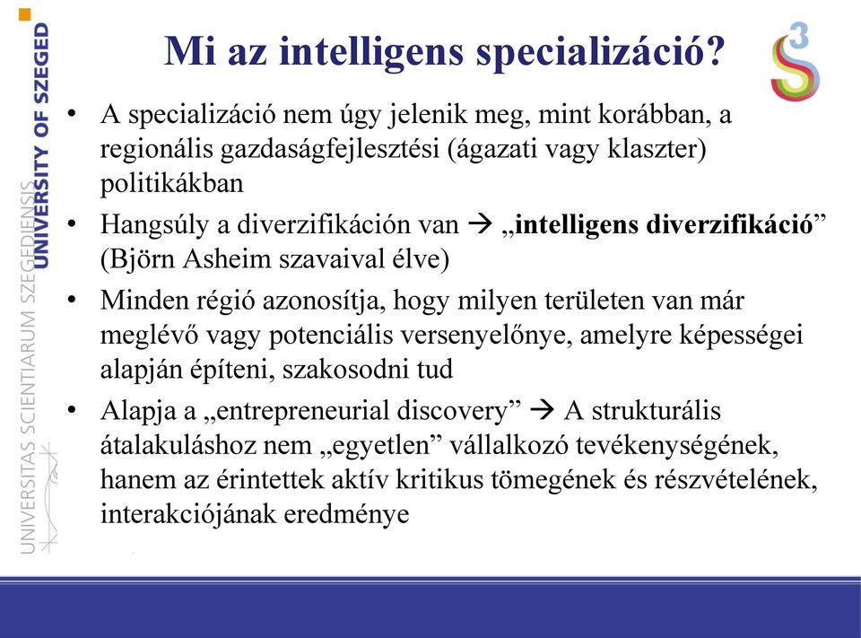 diverzifikáción van intelligens diverzifikáció (Björn Asheim szavaival élve) Minden régió azonosítja, hogy milyen területen van már meglévő vagy