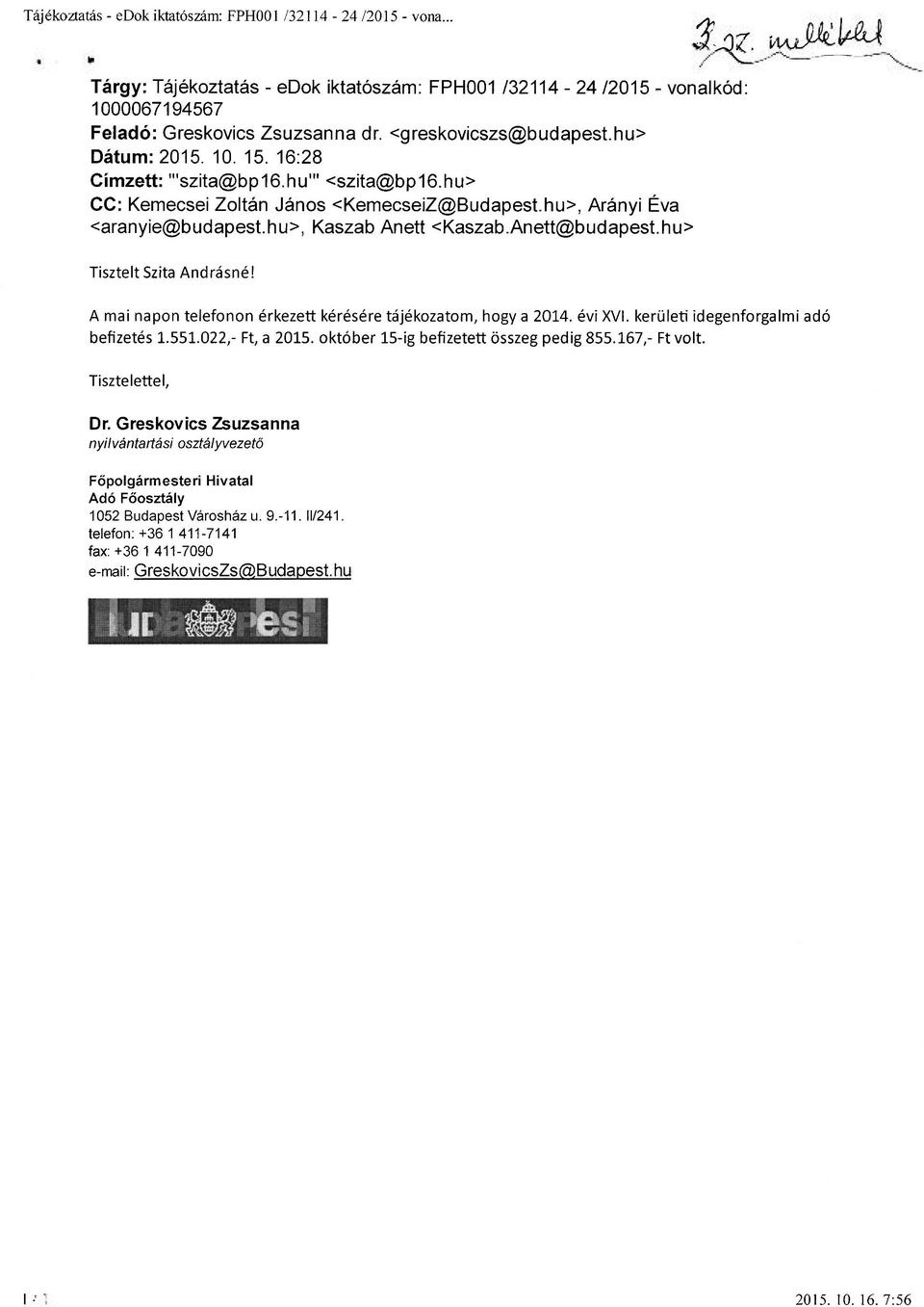 hu>, Kaszab Anett <Kaszab.Anett@budapest.hu> Tisztelt Szita Andrásné! A mai napon telefonon érkezett kérésére tájékozatom, hogy a 2014. évi XVI. kerületi idegenforgalmi adó befizetés 1.551.