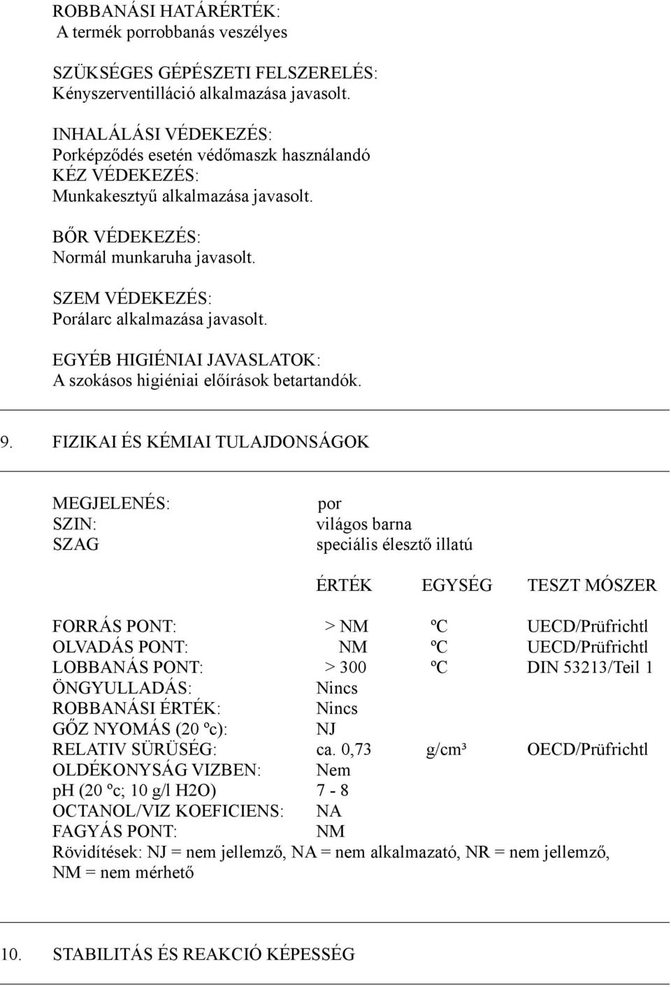 SZEM VÉDEKEZÉS: Porálarc alkalmazása javasolt. EGYÉB HIGIÉNIAI JAVASLATOK: A szokásos higiéniai előírások betartandók. 9.