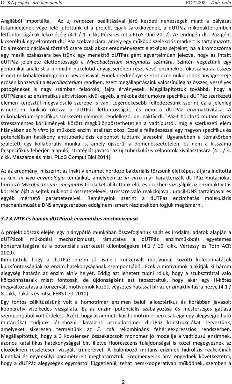 1 / 1. cikk, Pécsi és mtsi PLoS One 2012). Az endogén dutpáz gént kicseréltük egy elrontott dutpáz szekvenciára, amely egy működő szelekciós markert is tartalmazott.