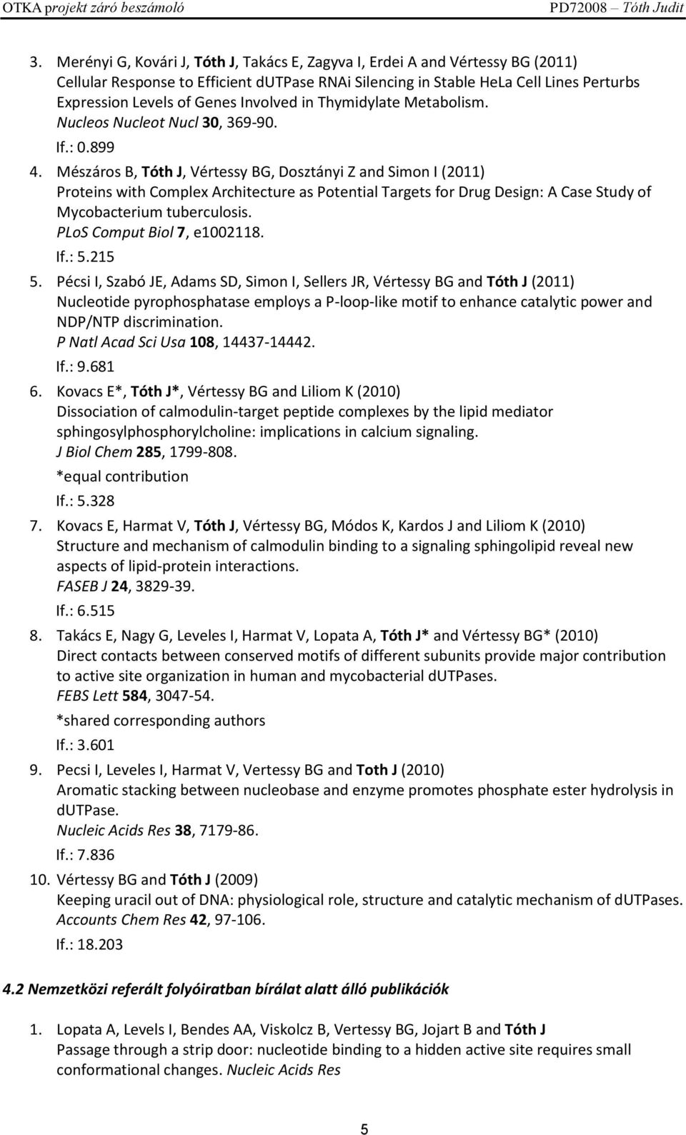 Mészáros B, Tóth J, Vértessy BG, Dosztányi Z and Simon I (2011) Proteins with Complex Architecture as Potential Targets for Drug Design: A Case Study of Mycobacterium tuberculosis.