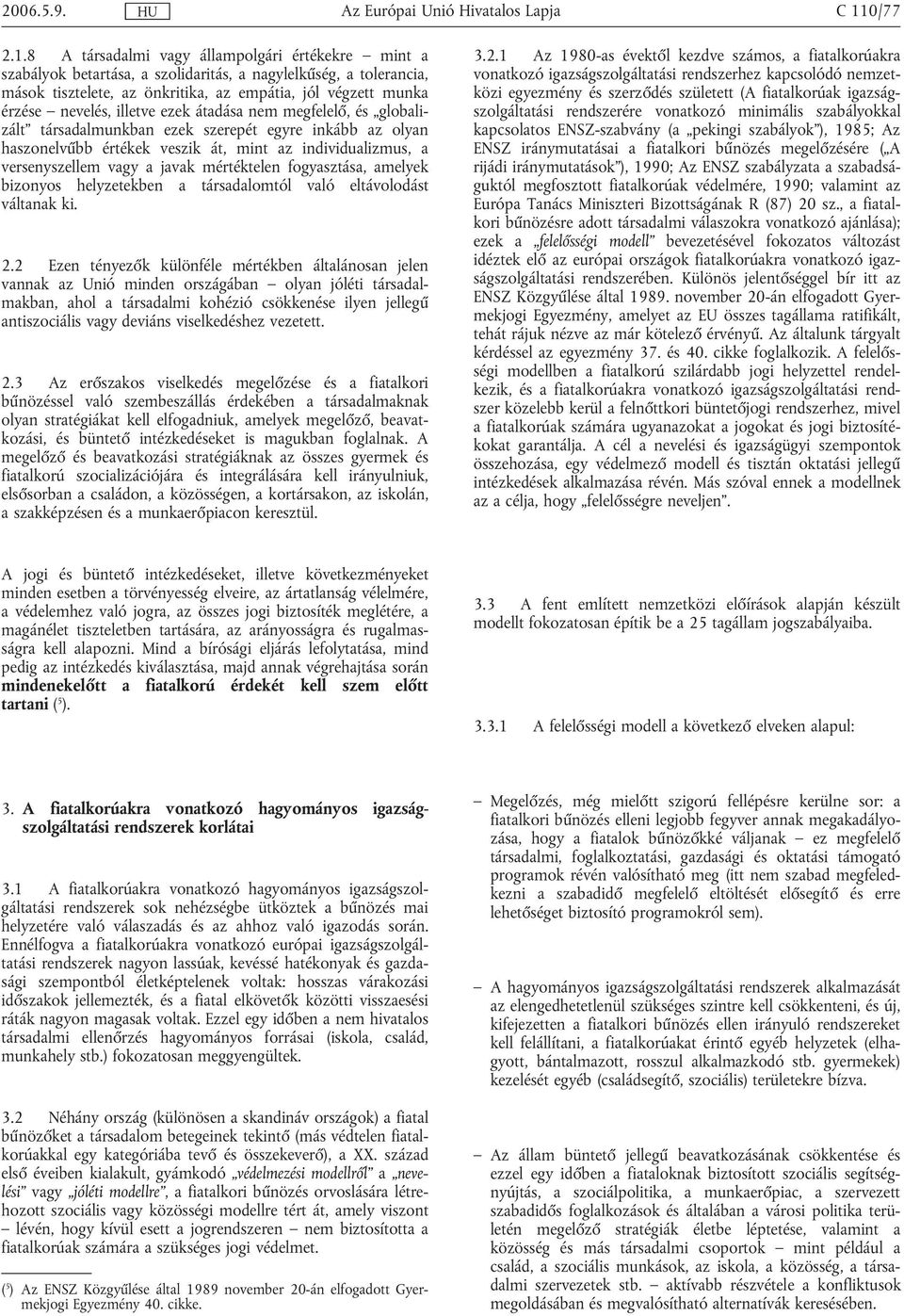 8 A társadalmi vagy állampolgári értékekre mint a szabályok betartása, a szolidaritás, a nagylelkűség, a tolerancia, mások tisztelete, az önkritika, az empátia, jól végzett munka érzése nevelés,