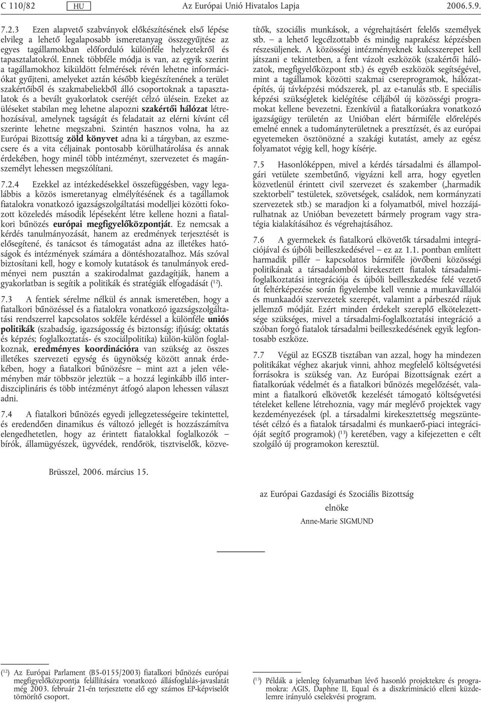 szakmabeliekből álló csoportoknak a tapasztalatok és a bevált gyakorlatok cseréjét célzó ülésein.