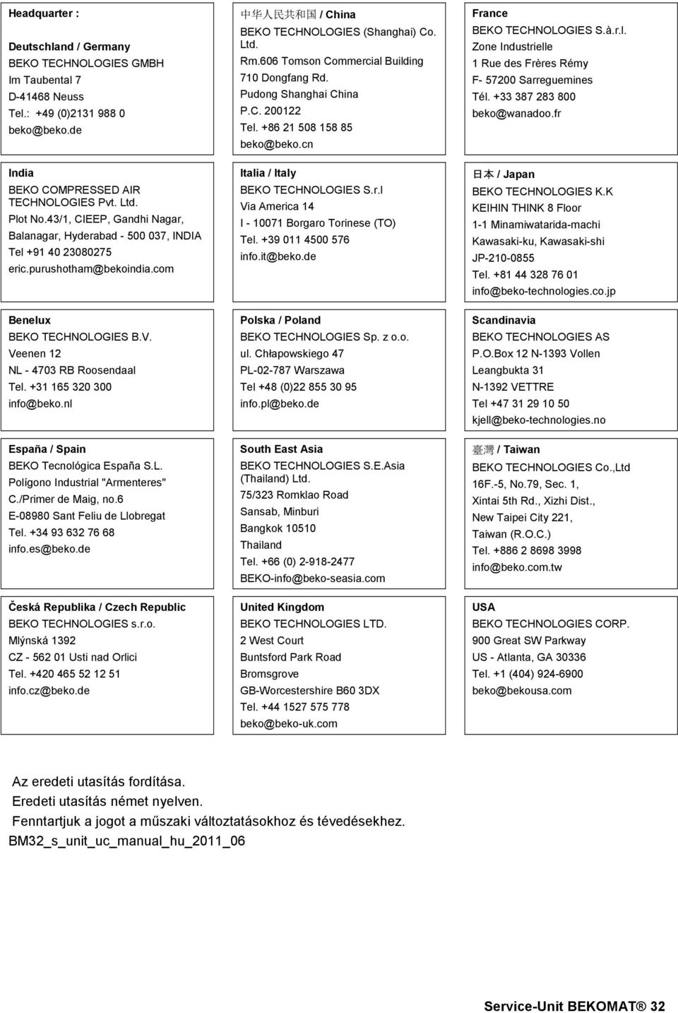 +33 387 283 800 beko@wanadoo.fr India BEKO COMPRESSED AIR TECHNOLOGIES Pvt. Ltd. Plot No.43/1, CIEEP, Gandhi Nagar, Balanagar, Hyderabad - 500 037, INDIA Tel +91 40 23080275 eric.