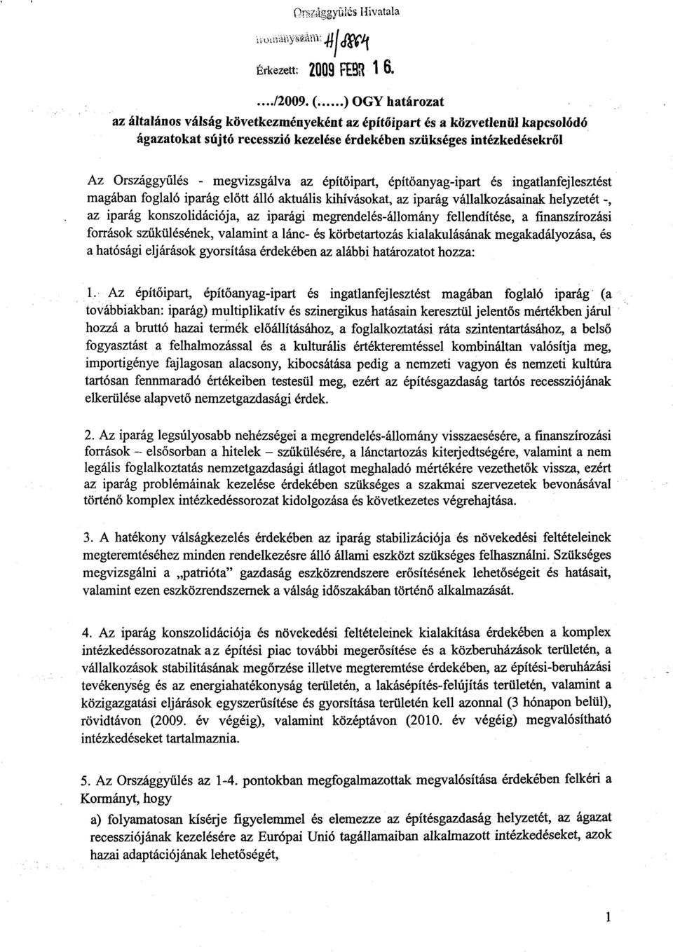 megvizsgálva az építőipart, épít őanyag-ipart és ingatlanfejlesztést magában foglaló iparág előtt álló aktuális kihívásokat, az iparág vállalkozásainak helyzetét -, az iparág konszolidációja, az