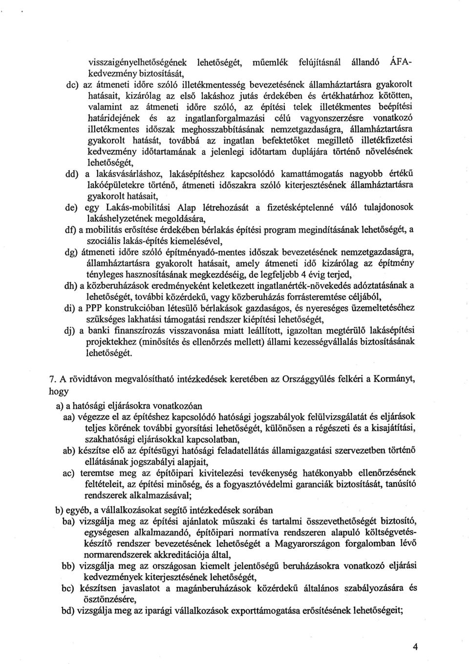 vagyonszerzésre vonatkoz ó illetékmentes id őszak meghosszabbításának nemzetgazdaságra, államháztartásra gyakorolt hatását, továbbá az ingatlan befektetőket megillető illetékfizetési kedvezmény