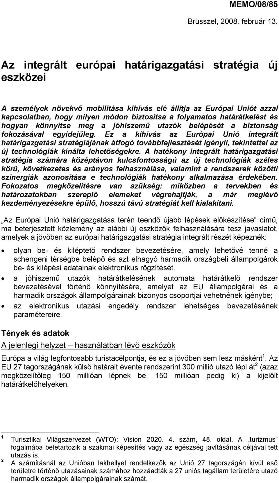 határátkelést és hogyan könnyítse meg a jóhiszemű utazók belépését a biztonság fokozásával egyidejűleg.