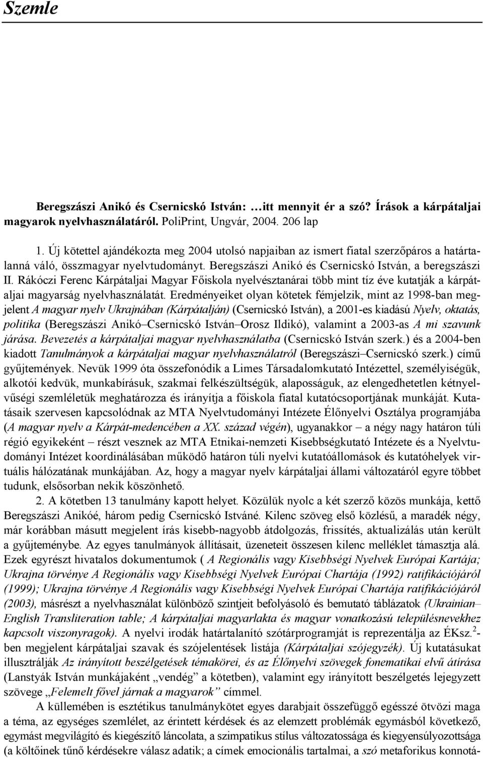 Rákóczi Ferenc Kárpátaljai Magyar F$iskola nyelvésztanárai több mint tíz éve kutatják a kárpátaljai magyarság nyelvhasználatát.