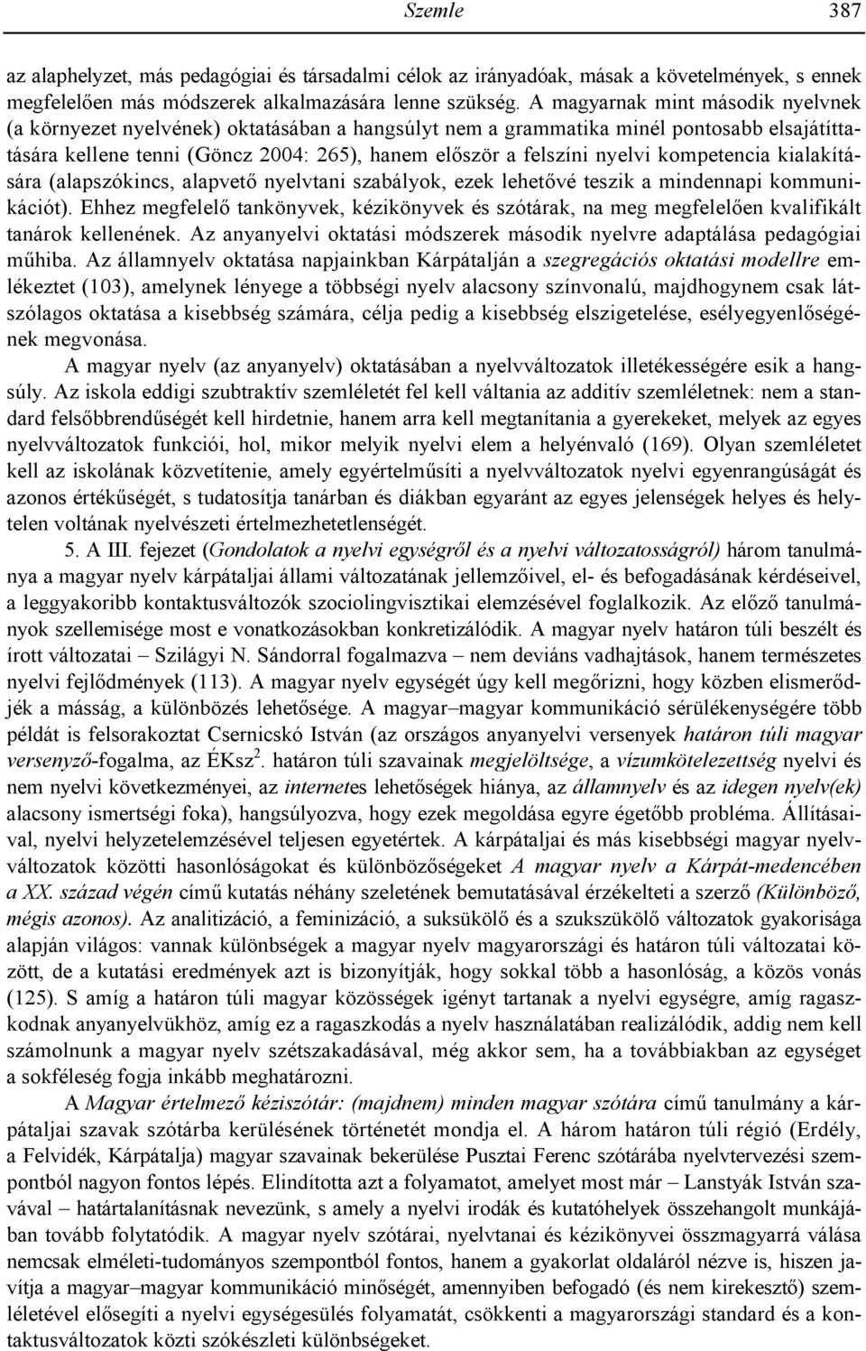 kompetencia kialakítására (alapszókincs, alapvet$ nyelvtani szabályok, ezek lehet$vé teszik a mindennapi kommunikációt).