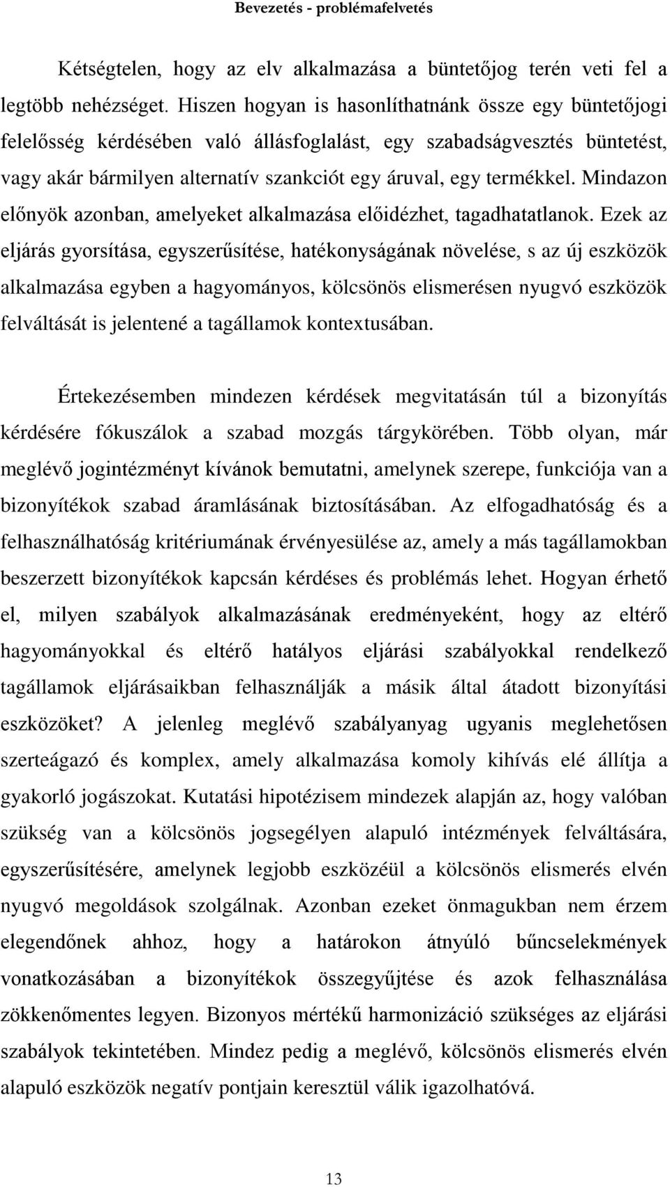 Mindazon előnyök azonban, amelyeket alkalmazása előidézhet, tagadhatatlanok.