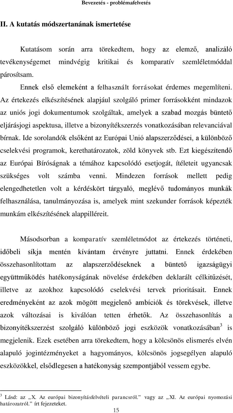 Ennek első elemeként a felhasznált forrásokat érdemes megemlíteni.