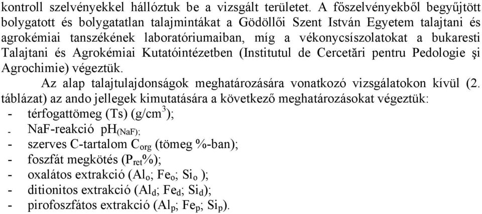 Talajtani és grokémiai Kutatóintézetben (Institutul de Cercetări pentru Pedologie şi grochimie) végeztük. z alap talajtulajdonságok meghatározására vonatkozó vizsgálatokon kívül (2.