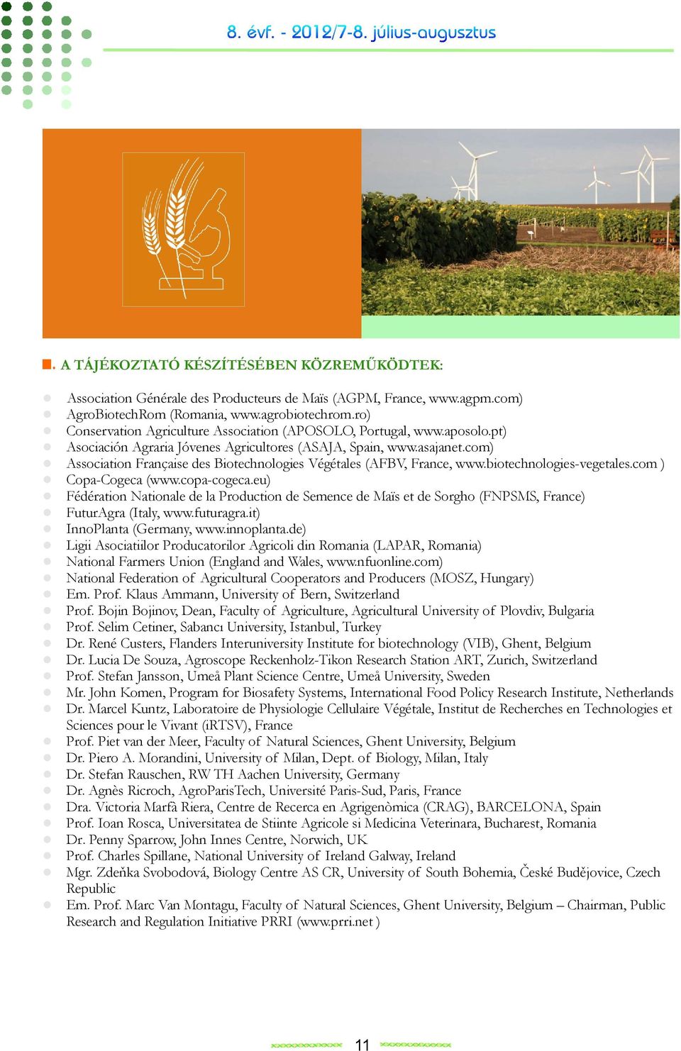 com) Association Française des Biotechnologies Végétales (AFBV, France, www.biotechnologies-vegetales.com ) Copa-Cogeca (www.copa-cogeca.
