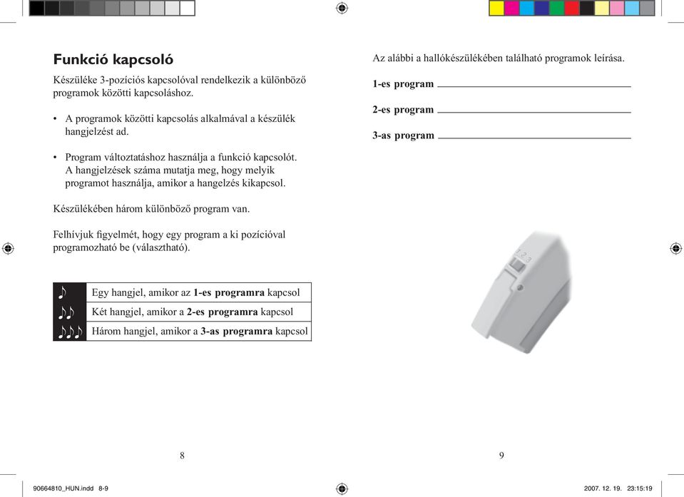 A hangjelzések száma mutatja meg, hogy melyik programot használja, amikor a hangelzés kikapcsol. Készülékében három különböző program van.