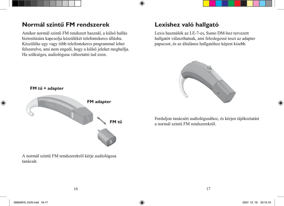 Lexishez való hallgató Lexis használók az LE-7-es, Sumo DM-hez tervezett hallgatót választhatnak, ami feleslegessé teszi az adapter papucsot, és az általános hallgatóhoz képest kisebb.