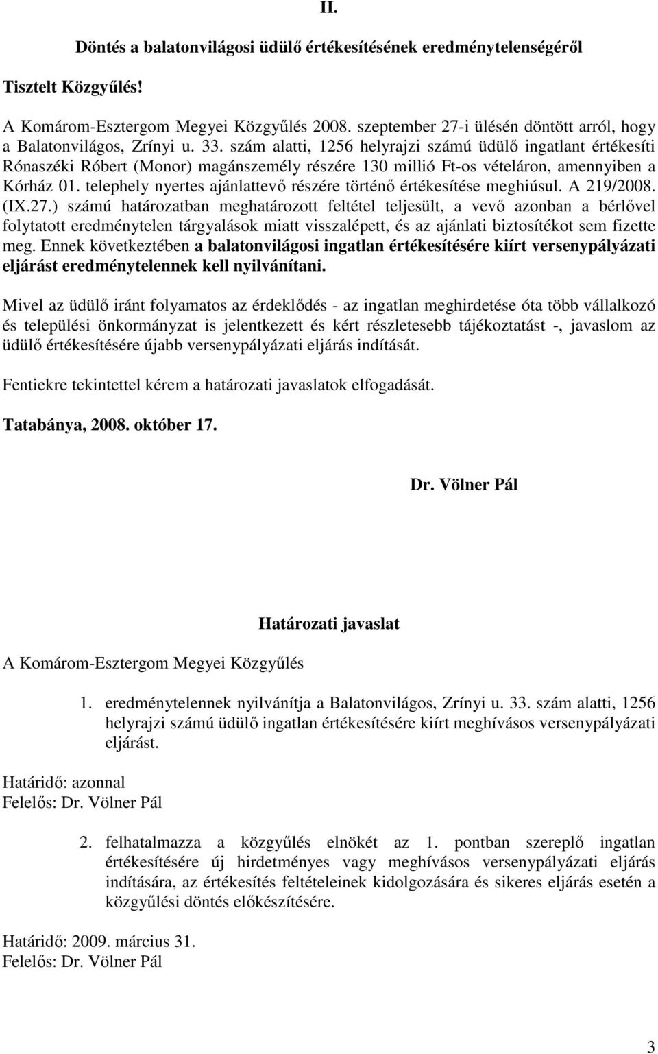 telephely nyertes ajánlattevı részére történı értékesítése meghiúsul. A 219/2008. (IX.27.