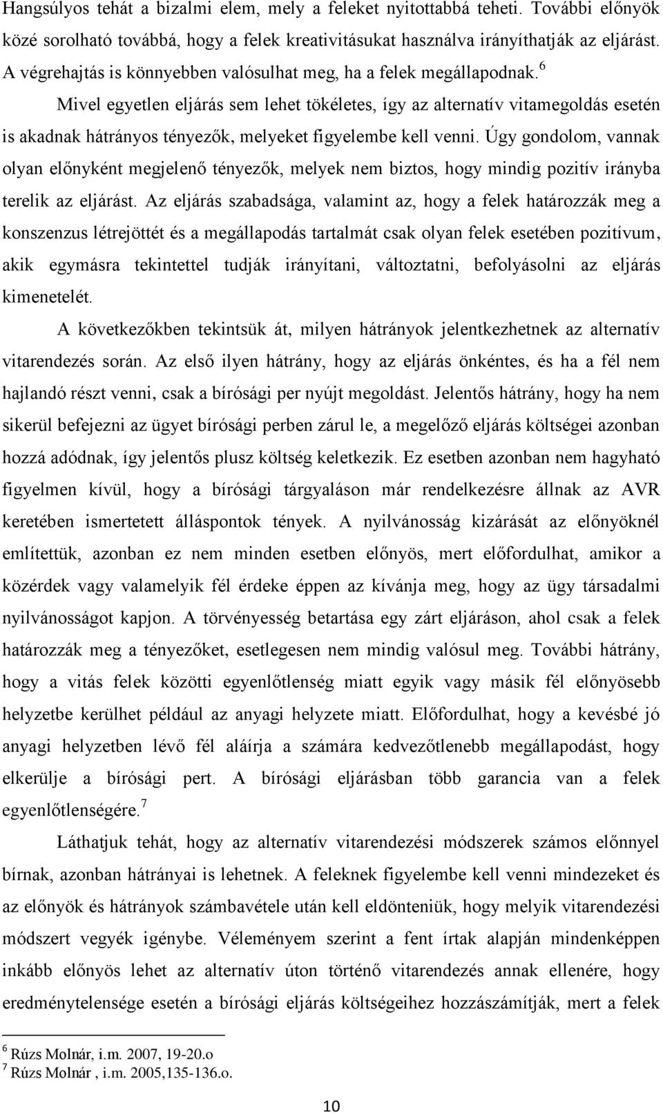 6 Mivel egyetlen eljárás sem lehet tökéletes, így az alternatív vitamegoldás esetén is akadnak hátrányos tényezők, melyeket figyelembe kell venni.