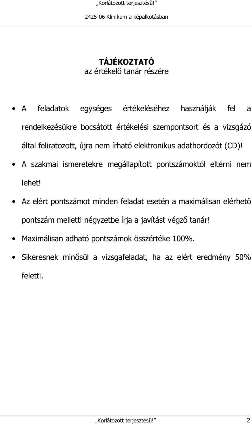 A szakmai ismeretekre megállapított októl eltérni nem lehet!